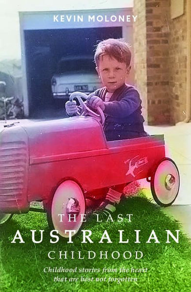 Book; The Last Australian Childhood : Childhood stories from the heart that are best not forgotten - Kevin Moloney