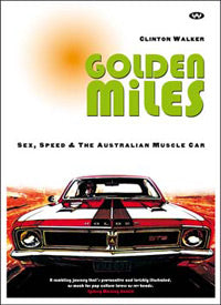 Book; Golden Miles: Sex, speed and the Australian muscle car - Clinton Walker