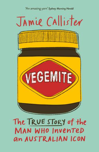 Book; Vegemite: The true story of the man who invented an Australian icon - Jamie Callister