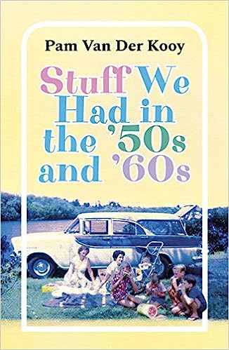 Book; Stuff We Had in the '50s and '60s - Pam Van Der Kooy