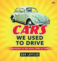 Book; Cars We Used to Drive: Australians on the move, 1940s to 1960s - Don Loffler