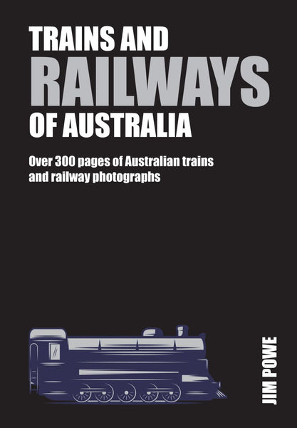 Book; Trains and Railways of Australia : Over 300 pages of Australian trains and railway photographs - Jim Powe