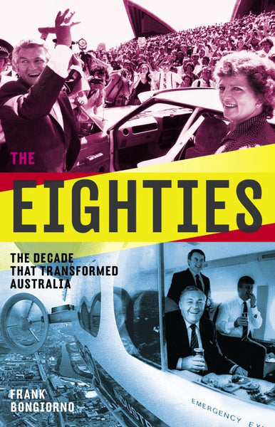 Book; The Eighties: The Decade That Transformed Australia - Frank Bongiorno