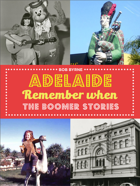 Book; Adelaide Remember When; The Boomer Stories - Bob Byrne. (Author signed copy)